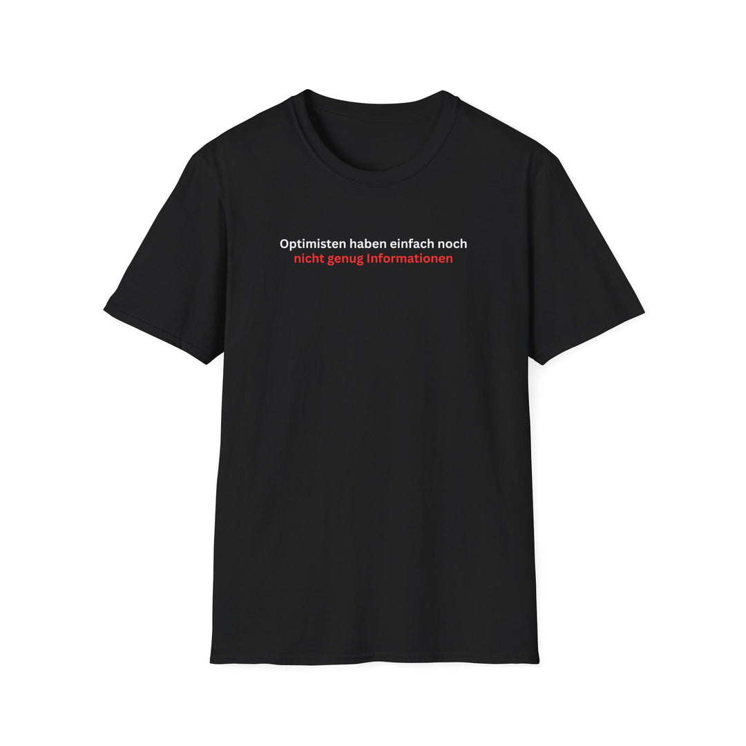 Optimisten haben einfach noch nicht genug Informationen – Sarkastisches T-Shirt