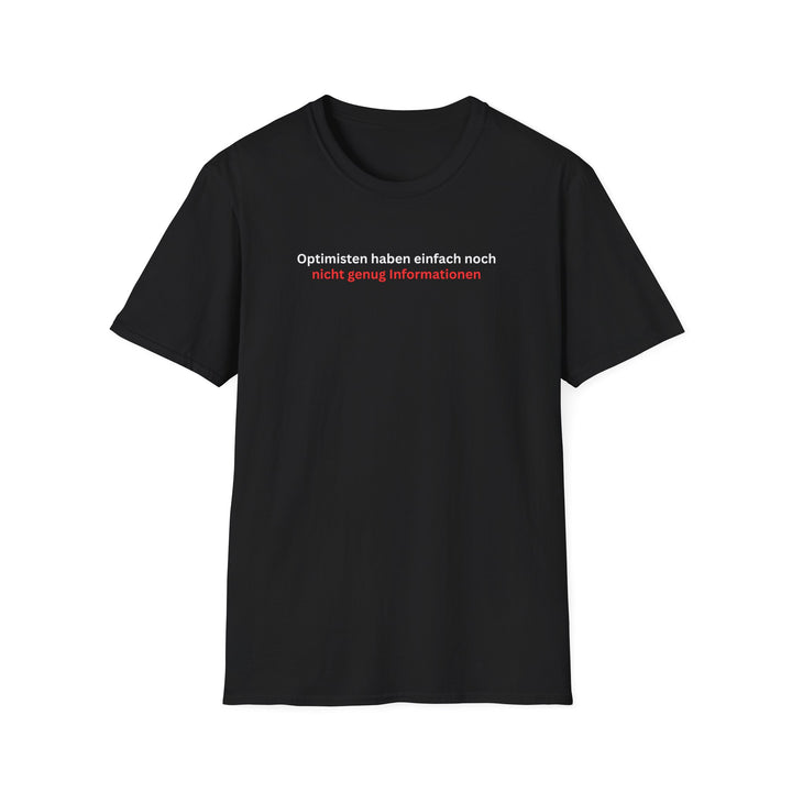Optimisten haben einfach noch nicht genug Informationen – Sarkastisches T-Shirt