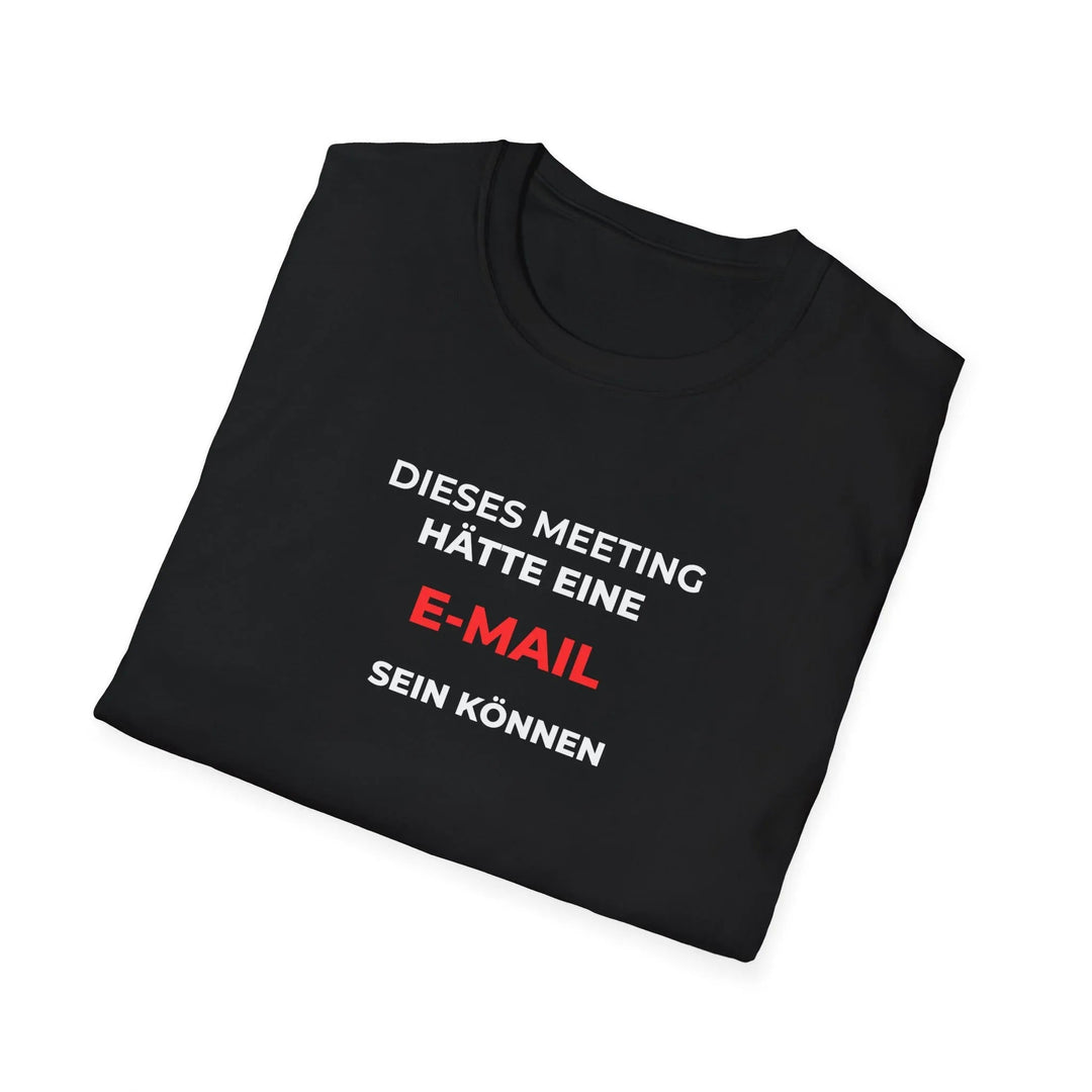 Dieses Meeting hätte eine E - Mail sein können – Lustiges Büro T-Shirt mit Sarkasmus - KlareAnsage