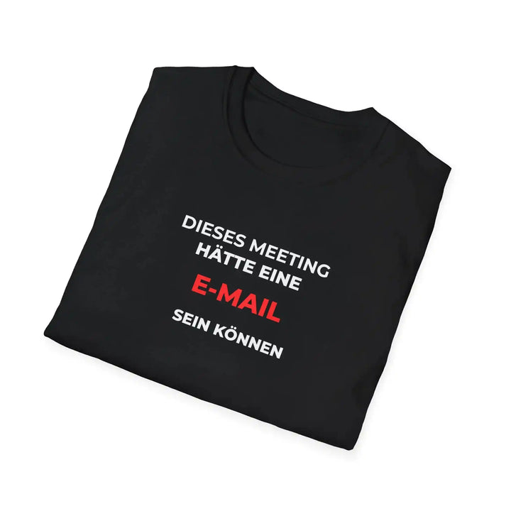 Dieses Meeting hätte eine E - Mail sein können – Lustiges Büro T-Shirt mit Sarkasmus - KlareAnsage