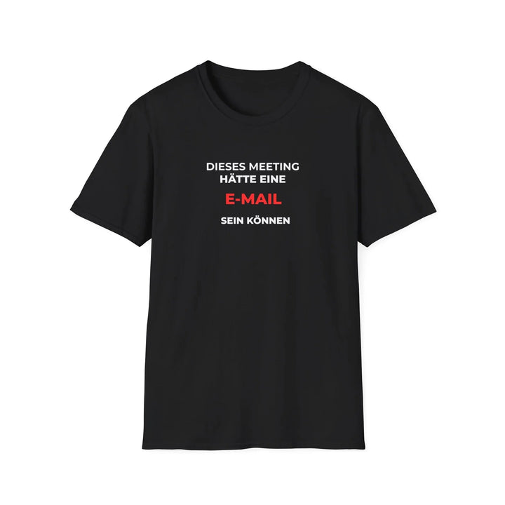 Dieses Meeting hätte eine E - Mail sein können – Lustiges Büro T-Shirt mit Sarkasmus - KlareAnsage
