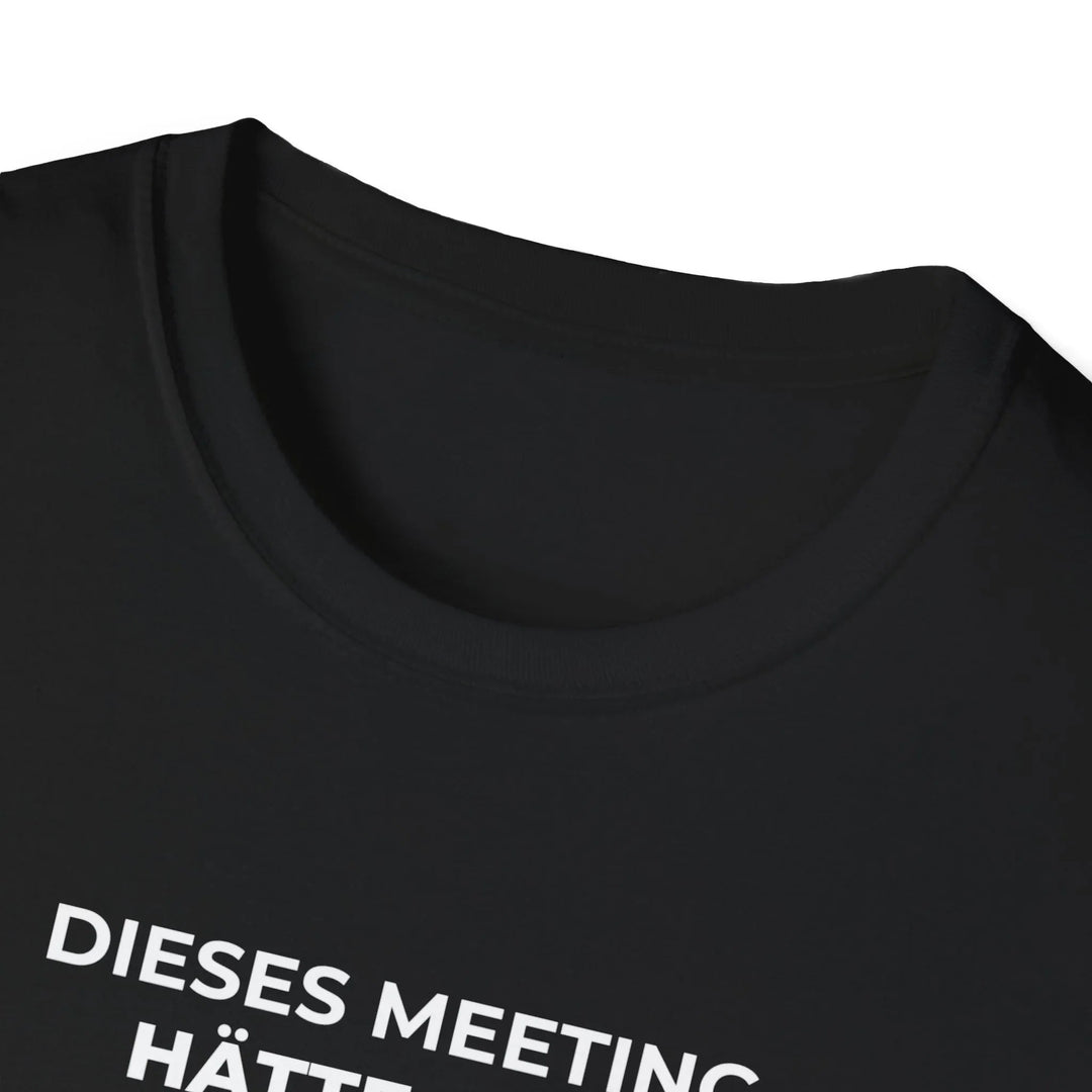 Dieses Meeting hätte eine E - Mail sein können – Lustiges Büro T-Shirt mit Sarkasmus - KlareAnsage