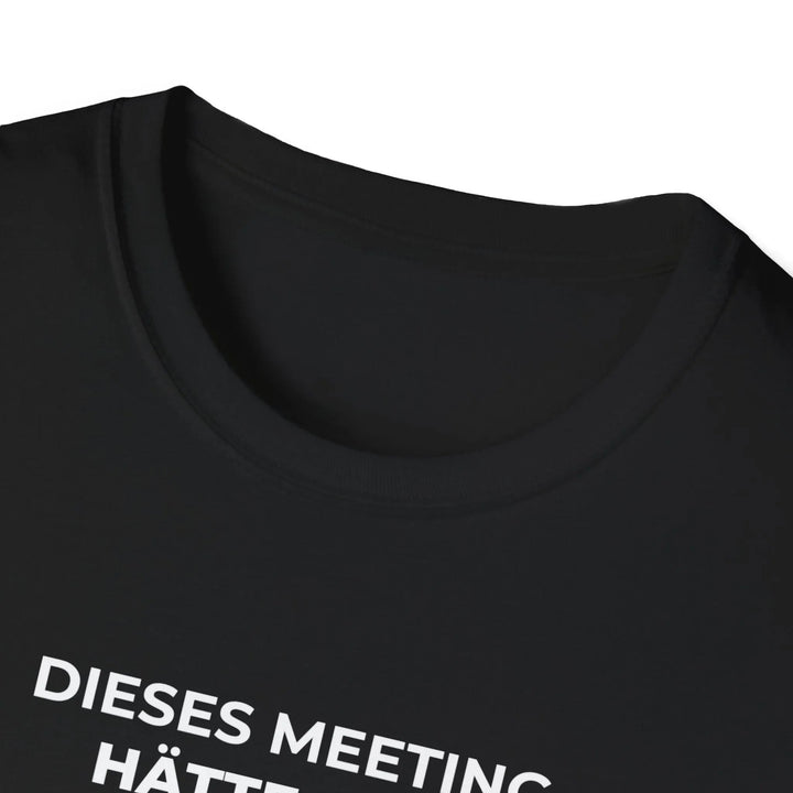 Dieses Meeting hätte eine E - Mail sein können – Lustiges Büro T-Shirt mit Sarkasmus - KlareAnsage