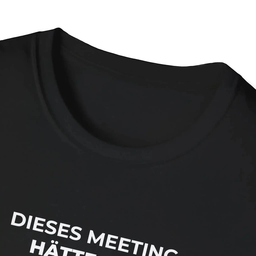 Dieses Meeting hätte eine E - Mail sein können – Lustiges Büro T-Shirt mit Sarkasmus - KlareAnsage