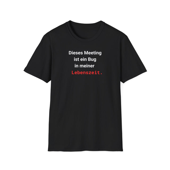 Dieses Meeting ist ein Bug in meiner Lebenszeit T-Shirt – Schwarzes Statement Shirt - KlareAnsage