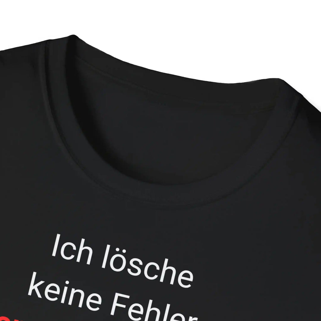 Ich lösche keine Fehler. Ich erschaffe Features. – Entwickler T-Shirt - KlareAnsage