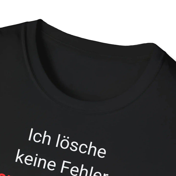 Ich lösche keine Fehler. Ich erschaffe Features. – Entwickler T-Shirt - KlareAnsage