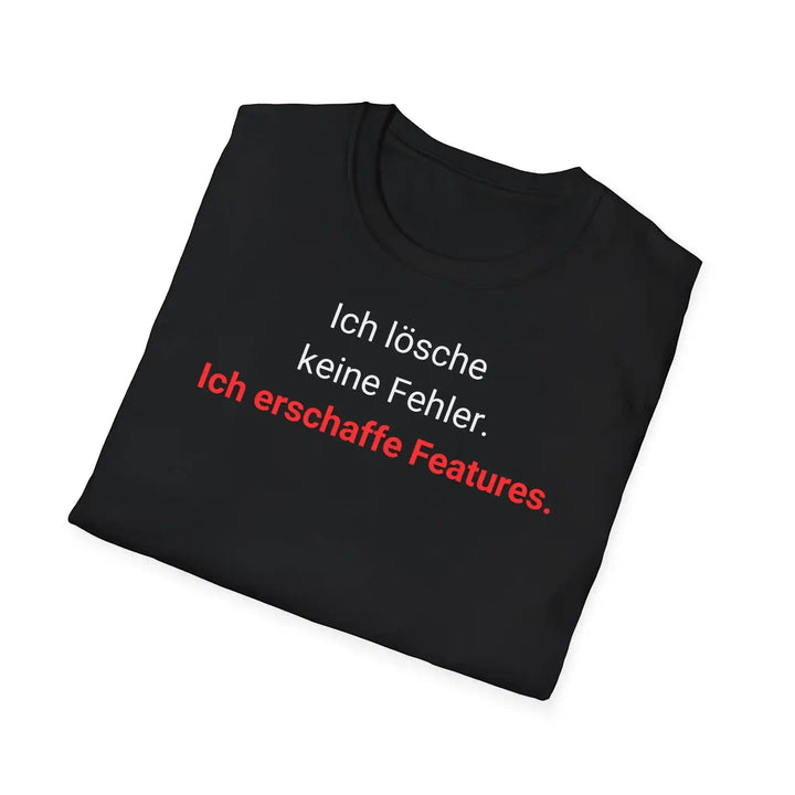 Ich lösche keine Fehler. Ich erschaffe Features. – Entwickler T-Shirt - KlareAnsage