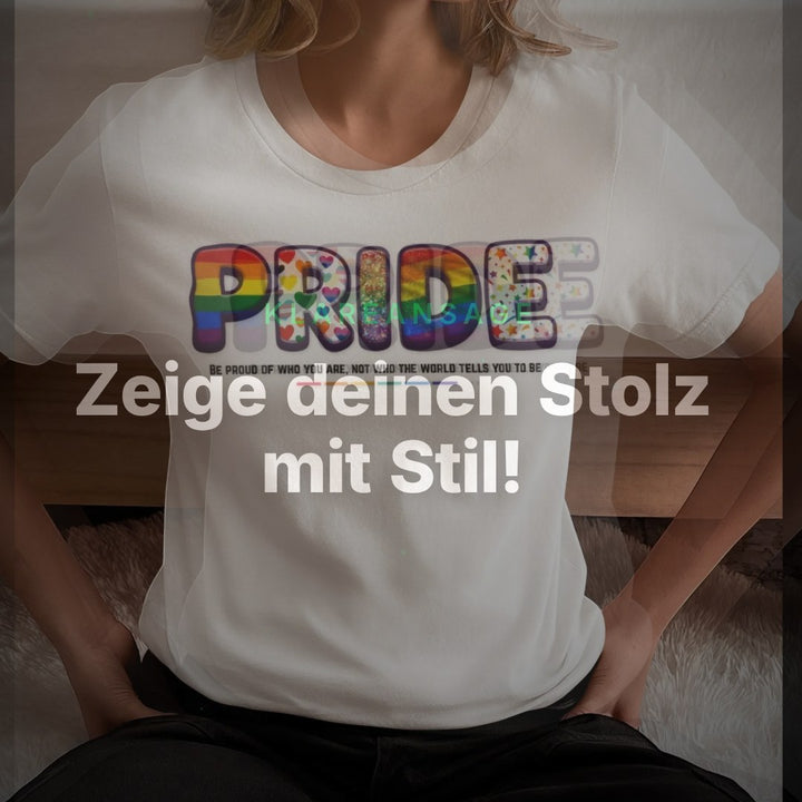 PRIDE – Be Proud Of Who You Are T-Shirt – Clean Showcase